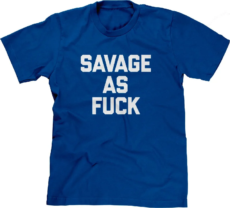 Savage As Fuck T-Shirt